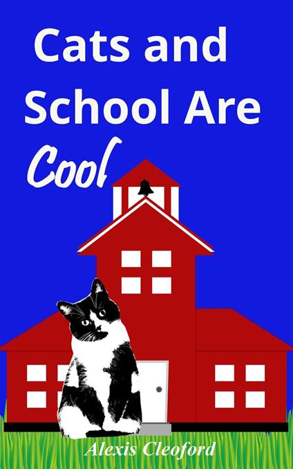 Cats and School Are Cool - Alexis Cleoford - ebook