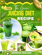 The Green Juicing Diet Recipe