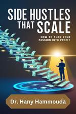 Side Hustles That Scale How to Turn Your Passion into Profit