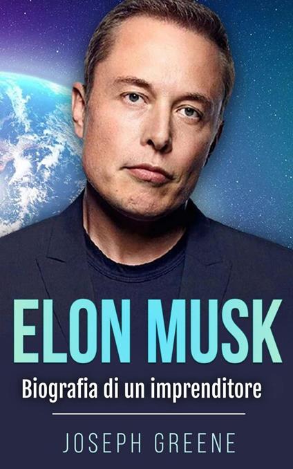 Elon Musk: Biografia di un imprenditore - Joseph Greene - ebook