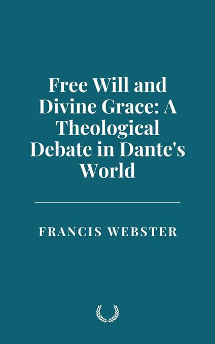 Free Will and Divine Grace: A Theological Debate in Dante's World