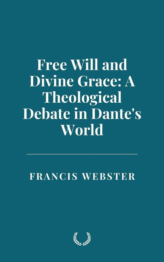 Free Will and Divine Grace: A Theological Debate in Dante's World