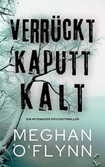 Verrückt Kaputt Kalt: Ein Intensiver Psychothriller