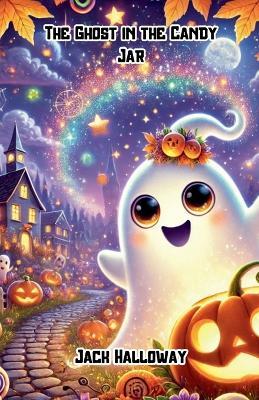 The Ghost in the Candy Jar - Jack Halloway - cover