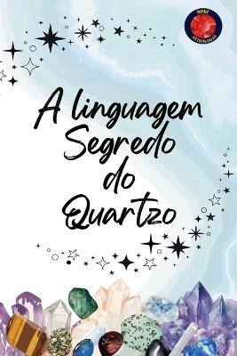 A linguagem Segredo do Quartzo - Alina Rubi - cover
