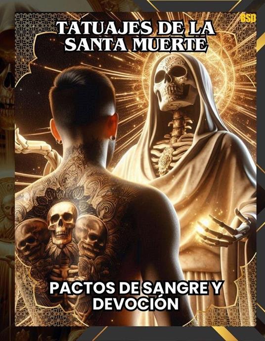 TATUAJES DE LA SANTA MUERTE: PACTOS DE SANGRE Y DEVOCIÓN (Spanish Edition)