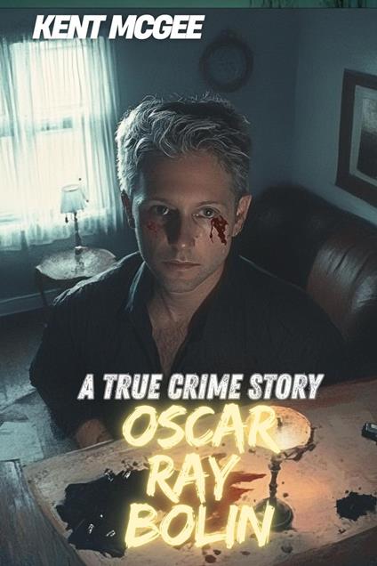 Oscar Ray Bolin : A True Crime Story