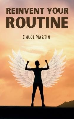 Reinvent Your Routine - Chloe Martin - cover