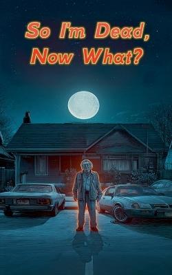 So I'm Dead, Now What? - Edward Heath - cover