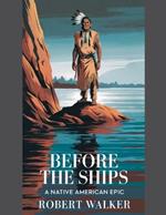 Before the Ships: A Native American Epic