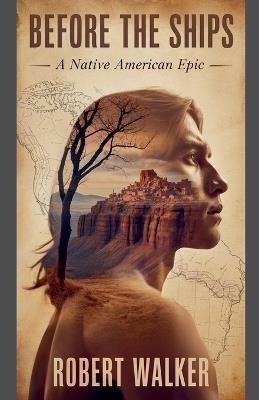 Before the Ships: A Native American Epic - Robert Walker - cover