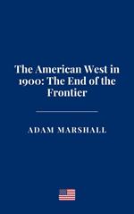 The American West in 1900: The End of the Frontier