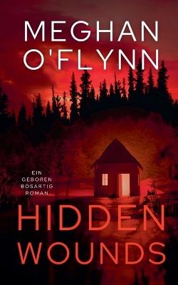 Hidden Wounds: Ein Geboren Bösartig Roman - Meghan O'Flynn - cover