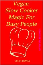 Vegan Slow Cooker Magic For Busy People