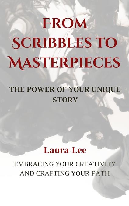 From Scribbles to Masterpieces: The Power of Your Unique Story