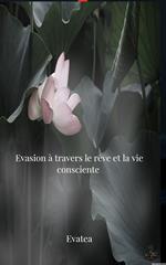 évasion à travers le rêve et la vie consciente