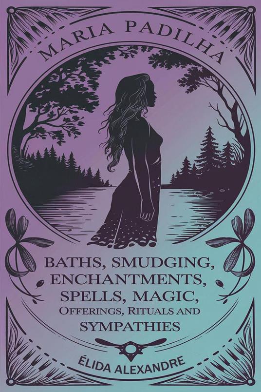 Baths, Smudging, Enchantments, Spells, Magic, Offerings, Rituals and Sympathies by Maria Padilha
