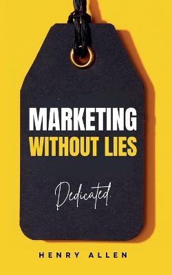 Marketing Without Lies - Henry Allen - cover