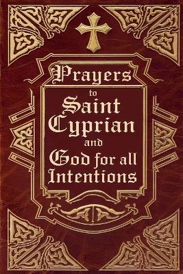 Prayers to Saint Cyprian and God for All Intentions - Élida Alexandre - cover
