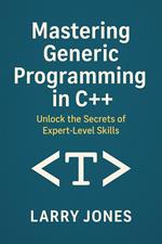 Mastering Generic Programming in C++: Unlock the Secrets of Expert-Level Skills
