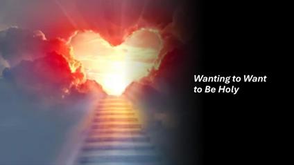 Wanting to Want to Be Holy
