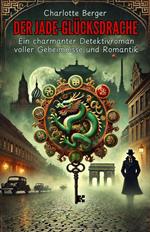 Der Jade-Glücksdrache: Ein charmanter Detektivroman voller Geheimnisse und Romantik