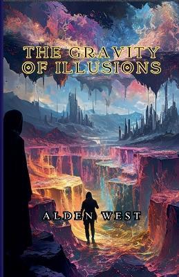 The Gravity of Illusions - Alden West - cover