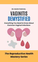 Vaginitis Demystified: Everything You Need to Know About Common Vaginal Infections