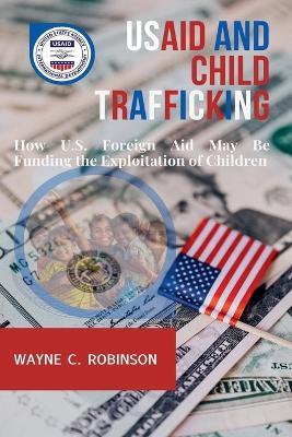 USAID And Child Trafficking - Wayne C Robinson - cover