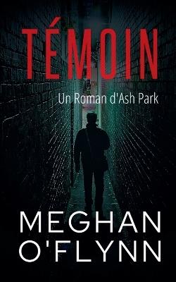 Témoin: Un Roman d'Ash Park - Meghan O'Flynn - cover