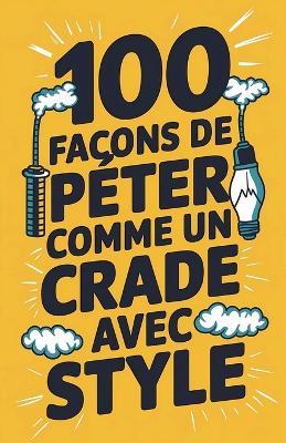 100 façons de péter comme un crade avec style - Bernard Gazin - cover