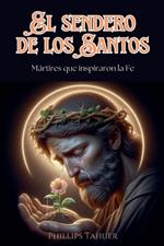 El Sendero de los Santos: Mártires que Inspiraron la Fe