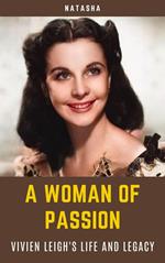 A Woman of Passion - Vivien Leigh's Life and Legacy