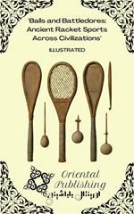 Balls and Battledores: Ancient Racket Sports Across Civilizations