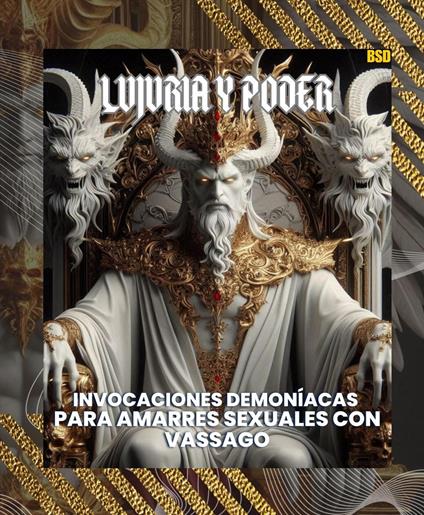 Lujuria y Poder: Invocaciones Demoníacas para Amarres Sexuales con Vassago (Spanish Edition)