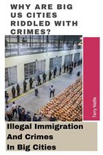 Why Are Big US Cities Riddled With Crimes?: Illegal Immigration And Crimes In Big Cities