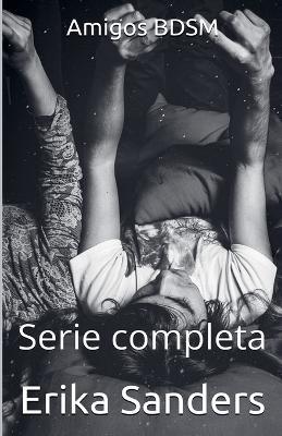 Amigos BDSM. Serie Completa - Erika Sanders - cover