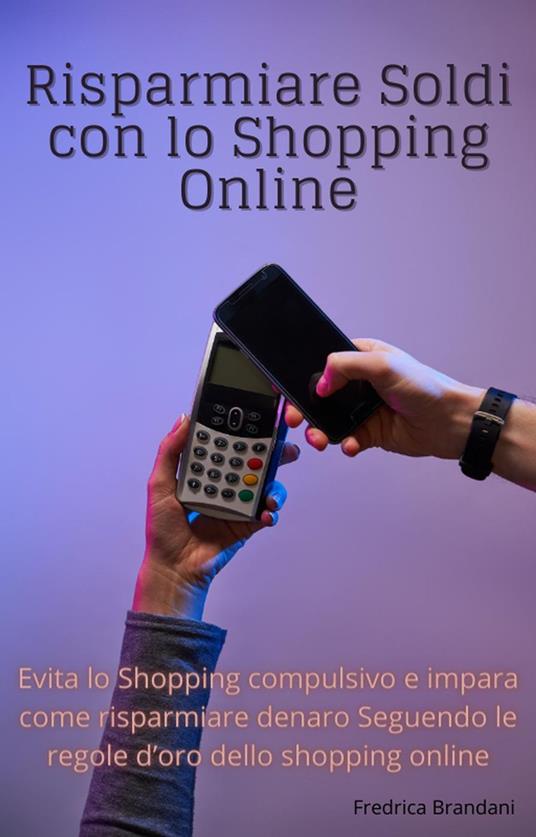 Risparmiare Soldi Con Lo Shopping Online - Fredrica Brandani - ebook