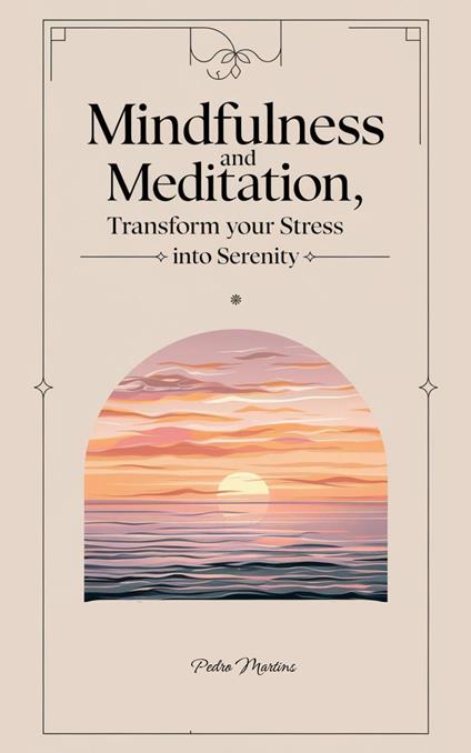 Mindfulness and Meditation, Transform Your Stress into Serenity