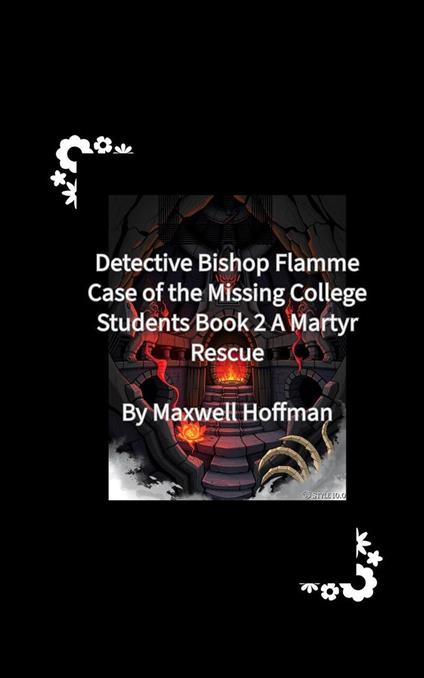 Detective Bishop Flamme: Case of the Missing College Students Book 2 A Martyr Rescue