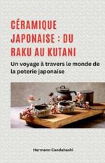 Céramique japonaise: du Raku au Kutani - Un voyage à travers le monde de la poterie japonaise