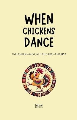 When Chickens Dance and Other Magical Tales from Nigeria - Peppernut Books - cover