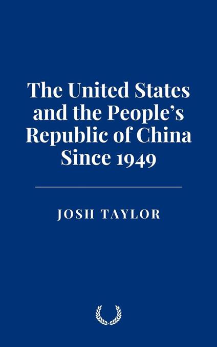 The United States and the People’s Republic of China Since 1949