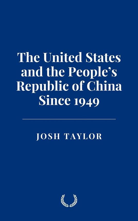 The United States and the People’s Republic of China Since 1949