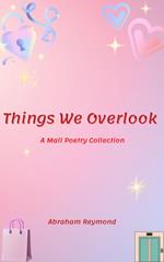 Things We Overlook: A Mall Poetry Collection