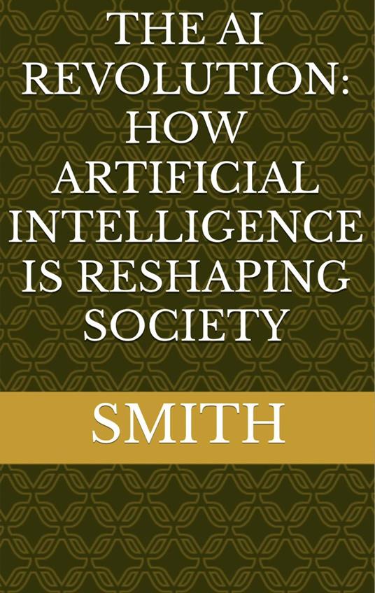 The AI Revolution: How Artificial Intelligence Is Reshaping Society