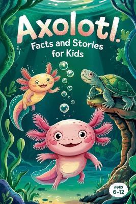 Axolotl Facts and Stories for Kids Ages 6-12 - Witty Wink - cover