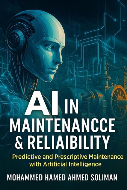 AI in Maintenance & Reliability: Predictive and Prescriptive Maintenance with Artificial Intelligence
