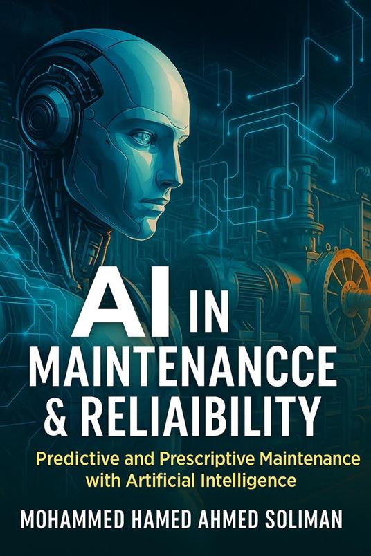 AI in Maintenance & Reliability: Predictive and Prescriptive Maintenance with Artificial Intelligence