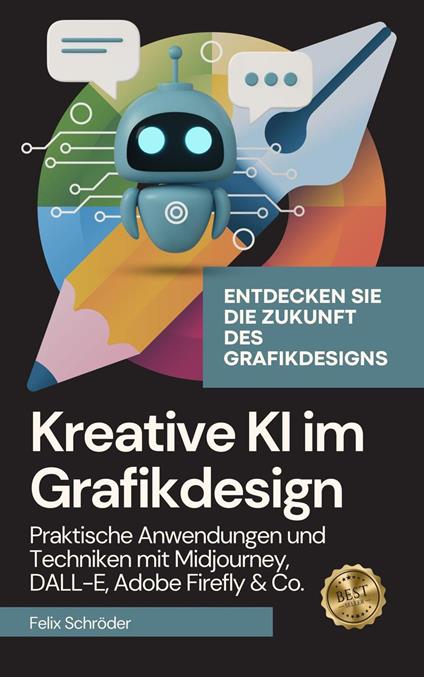 Kreative KI im Grafikdesign: Praktische Anwendungen und Techniken mit Midjourney, DALL-E, Adobe Firefly & Co.